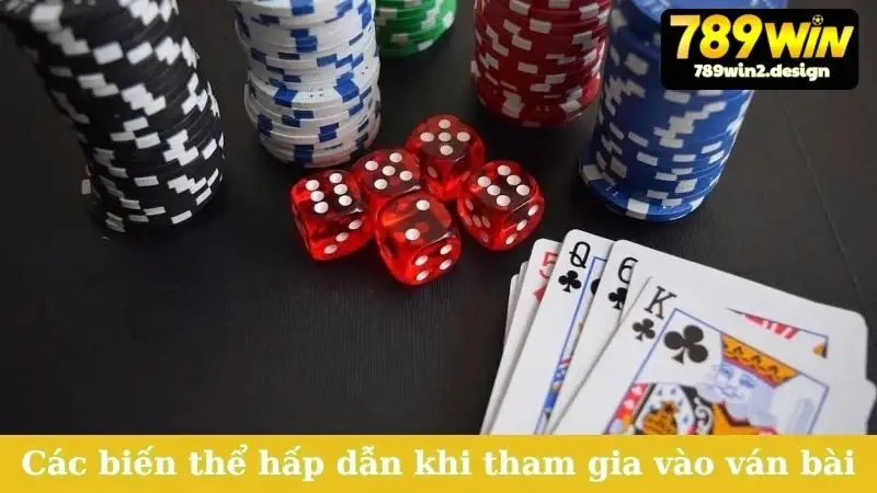 Các biến thể hấp dẫn khi tham gia vào ván bài